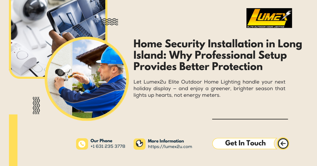 Home Security Installation in Long Island: Why Professional Setup Provides Better Protection