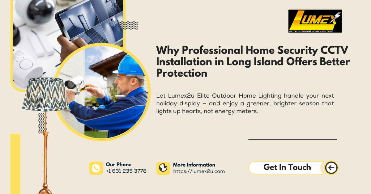 Why Professional Home Security CCTV Installation in Long Island Offers Better Protection
